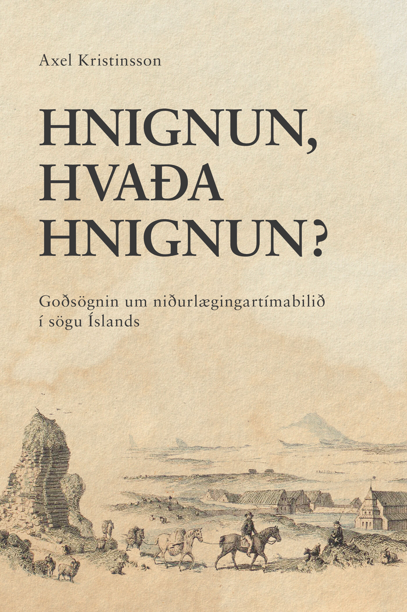 Hnignun, hvaða hnignun? - Goðsögnin um niðurlægingartímabilið í sögu Íslands